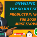 Unveiling the Top 50 Hot Selling Products in Nigeria for 2025